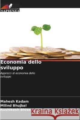 Economia dello sviluppo Mahesh Kadam Milind Bhujbal Rushikesh Bhise 9786205311981 Edizioni Sapienza - książka