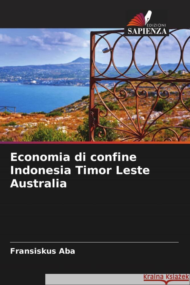 Economia di confine Indonesia Timor Leste Australia Aba, Fransiskus 9786204530598 Edizioni Sapienza - książka