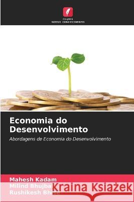 Economia do Desenvolvimento Mahesh Kadam Milind Bhujbal Rushikesh Bhise 9786205311998 Edicoes Nosso Conhecimento - książka