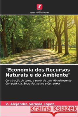 Economia dos Recursos Naturais e do Ambiente V Alejandra Saravia López 9786204101118 Edicoes Nosso Conhecimento - książka