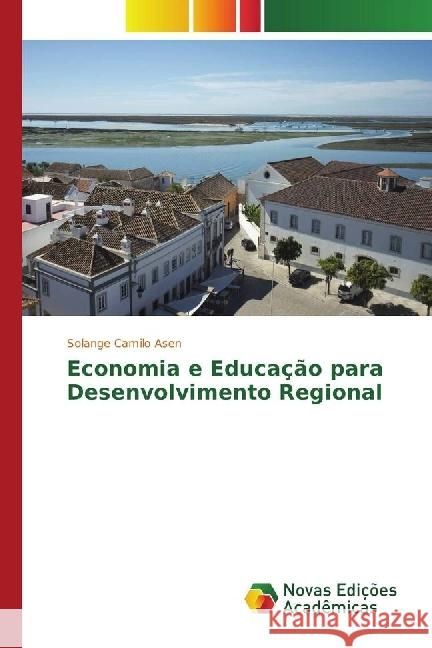 Economia e Educação para Desenvolvimento Regional Asen, Solange Camilo 9783330202184 Novas Edicioes Academicas - książka