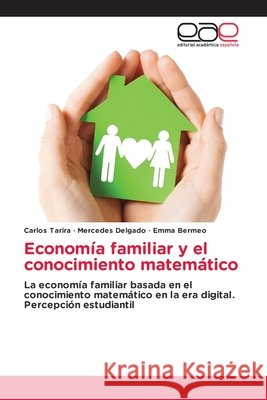 Economía familiar y el conocimiento matemático Tarira, Carlos, Delgado, Mercedes, Bermeo, Emma 9786137358337 Editorial Académica Española - książka