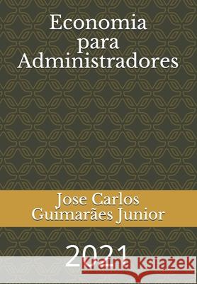 Economia para Administradores Jose Carlos Guimaraes Junior 9798740964232 Independently Published - książka