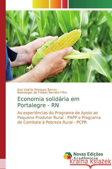 Economia solidária em Portalegre - RN : As experiências do Programa de Apoio ao Pequeno Produtor Rural - PAPP e Programa de Combate à Pobreza Rural - PCPR Barros, Ana Valéria Marques; de Freitas Barreto Filho, Boanerges 9786139777679 Novas Edicioes Academicas - książka
