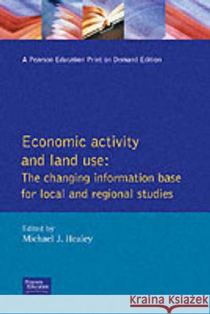 Economic Activity and Land Use The Changing Information Base for Localand Regional Studies Michael Healey 9780582057241 Longman Scientific & Technical;wiley - książka