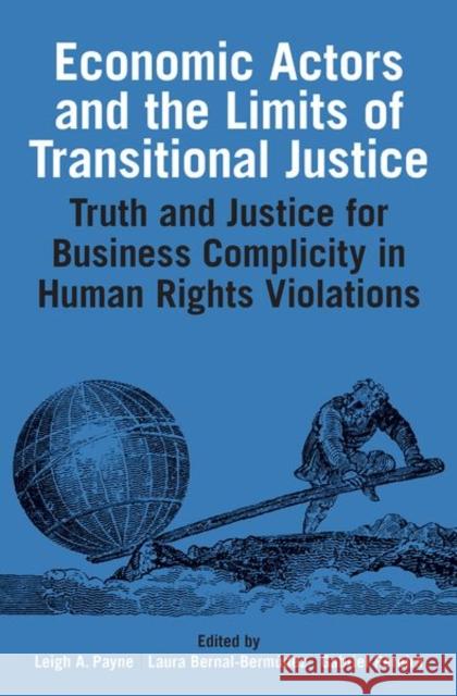 Economic Actors and the Limits of Transitional Justice: Truth and Justice for Business Complicity in Human Rights Violations Payne, Leigh A. 9780197267264 Oxford University Press, USA - książka