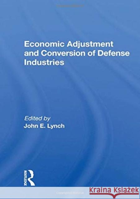 Economic Adjustment and Conversion of Defense Industries John E. Lynch 9780367163457 Routledge - książka
