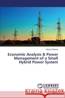 Economic Analysis & Power Management of a Small Hybrid Power System Ul Banna Hasan 9783659753213 LAP Lambert Academic Publishing - książka