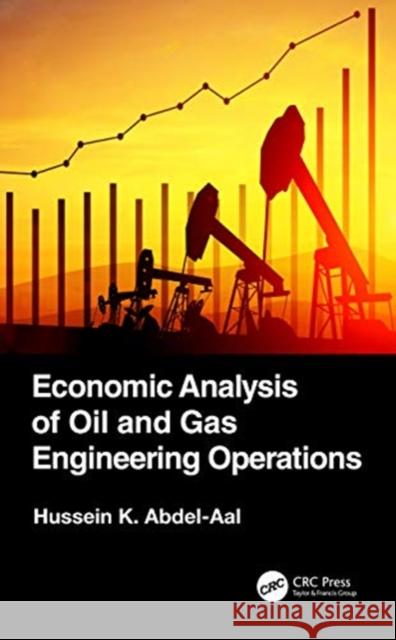 Economic Analysis of Oil and Gas Engineering Operations Hussein K. Abdel-Aal 9780367684716 CRC Press - książka
