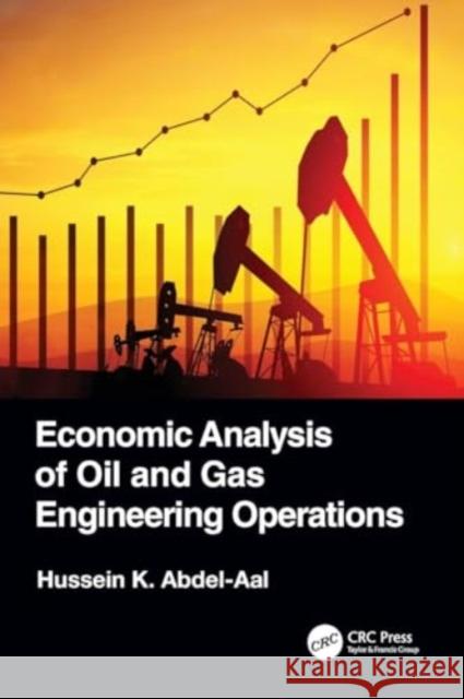 Economic Analysis of Oil and Gas Engineering Operations Hussein K. Abdel-Aal 9780367684723 CRC Press - książka