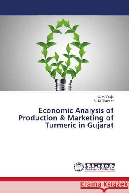 Economic Analysis of Production & Marketing of Turmeric in Gujarat Viraja, C. V.; Thumar, V. M. 9786139921218 LAP Lambert Academic Publishing - książka