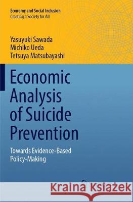 Economic Analysis of Suicide Prevention: Towards Evidence-Based Policy-Making Sawada, Yasuyuki 9789811093685 Springer - książka