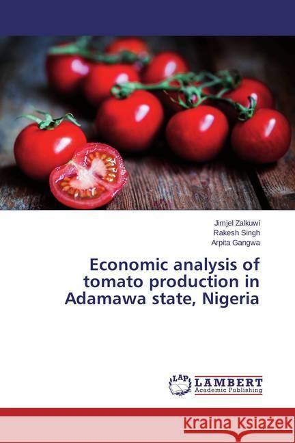 Economic analysis of tomato production in Adamawa state, Nigeria Zalkuwi, Jimjel; Singh, Rakesh; Gangwa, Arpita 9783659508394 LAP Lambert Academic Publishing - książka