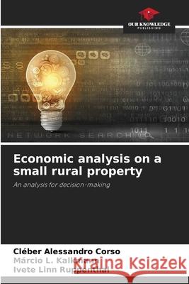 Economic analysis on a small rural property Cl?ber Alessandro Corso M?rcio L. Kalkmann Ivete Linn Ruppenthal 9786207745760 Our Knowledge Publishing - książka