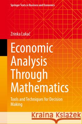 Economic Analysis Through Mathematics: Tools and Techniques for Decision Making Zrinka Lukač 9783032088116 Springer - książka