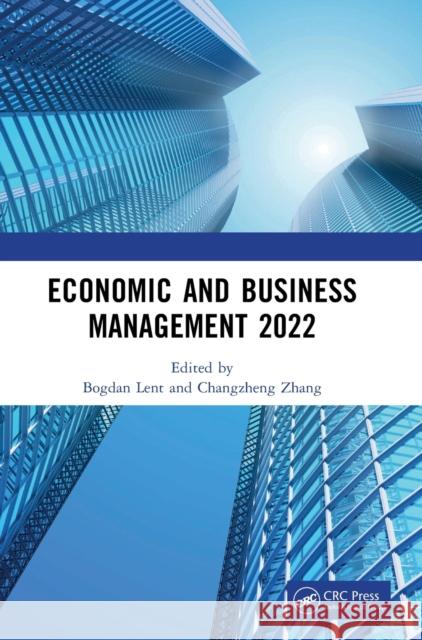 Economic and Business Management 2022: Proceedings of the 7th International Conference on Economic and Business Management (FEBM 2022) Bogdan Lent Changzheng Zhang 9781032244822 CRC Press - książka