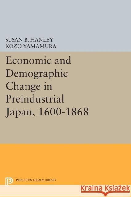 Economic and Demographic Change in Preindustrial Japan, 1600-1868 Susan B. Hanley Kozo Yamamura 9780691616506 Princeton University Press - książka