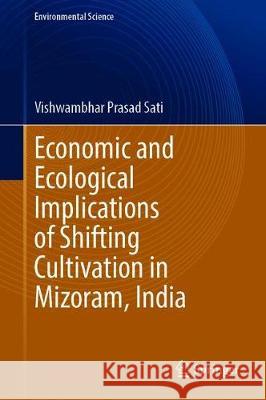 Economic and Ecological Implications of Shifting Cultivation in Mizoram, India Vishwambhar Prasad Sati 9783030366018 Springer - książka