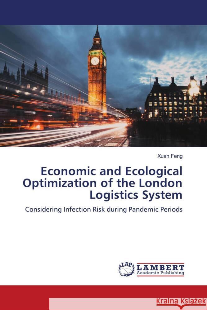 Economic and Ecological Optimization of the London Logistics System Feng, Xuan 9786204749853 LAP Lambert Academic Publishing - książka