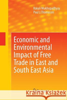 Economic and Environmental Impact of Free Trade in East and South East Asia Kakali Mukhopadhyay Paul J. Thomassin 9789400791121 Springer - książka