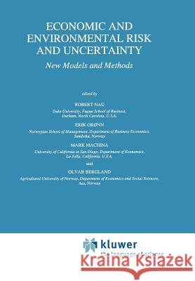 Economic and Environmental Risk and Uncertainty: New Models and Methods Nau, Robert 9789048148493 Springer - książka