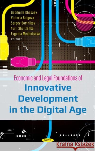 Economic and Legal Foundations of Innovative Development in the Digital Age Gabibulla Khasaev   9781685077303 Nova Science Publishers Inc - książka