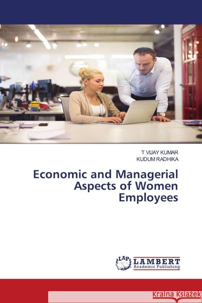 Economic and Managerial Aspects of Women Employees KUMAR, T VIJAY, Radhika, Kudum 9786203025064 LAP Lambert Academic Publishing - książka