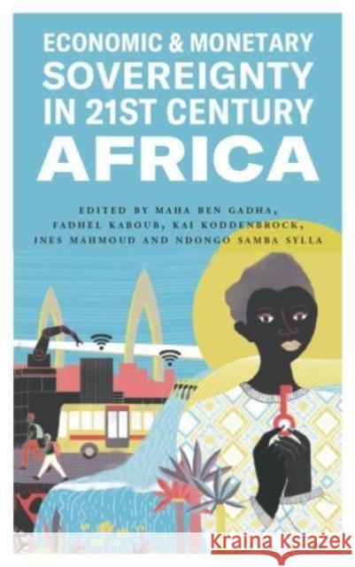 Economic and Monetary Sovereignty in 21st Century Africa Maha Be Fadhel Kaboub Kai Koddenbrock 9780745344072 Pluto Press (UK) - książka