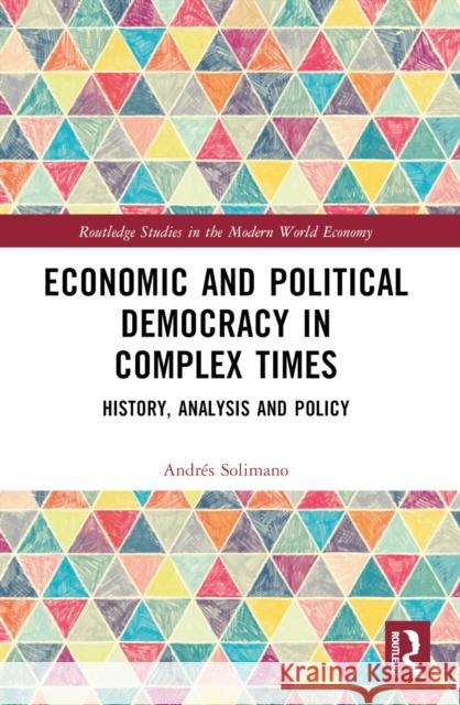 Economic and Political Democracy in Complex Times: History, Analysis and Policy Andres Solimano 9781032275413 Taylor & Francis Ltd - książka