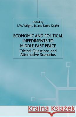 Economic and Political Impediments to Middle East Peace: Critical Questions and Alternative Scenarios Wright Jr, J. W. 9781349399796 Palgrave MacMillan - książka