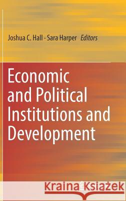 Economic and Political Institutions and Development Joshua Hall Sara Harper 9783030060480 Springer - książka