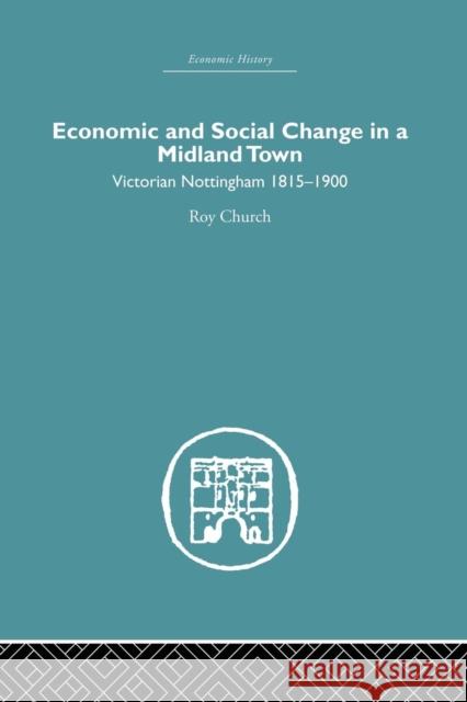 Economic and Social Change in a Midland Town: Victorian Nottingham 1815-1900 Roy A. Church 9781138880757 Routledge - książka