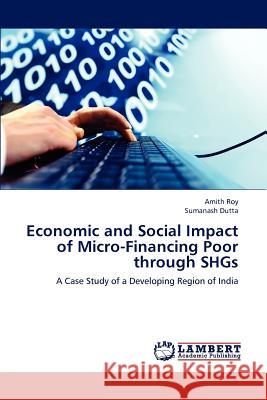 Economic and Social Impact of Micro-Financing Poor through SHGs Roy Amith, Dutta Sumanash 9783659287015 LAP Lambert Academic Publishing - książka