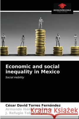 Economic and social inequality in Mexico Torres Fern Armando Ib 9786203387759 Our Knowledge Publishing - książka