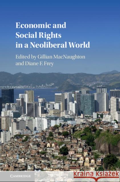Economic and Social Rights in a Neoliberal World Gillian Macnaughton Diane F. Frey 9781108418157 Cambridge University Press - książka