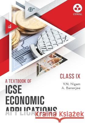 Economic Applications: Textbook for ICSE Class 9 V N Nigam A Banerjee  9789390278763 Oswal Printers & Publishers Pvt Ltd - książka