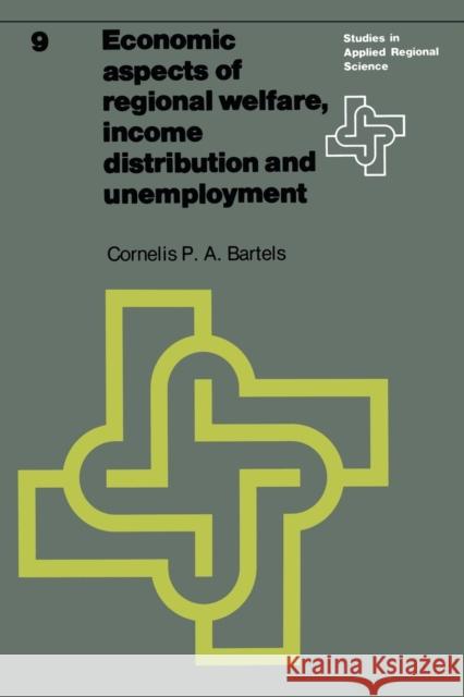 Economic Aspects of Regional Welfare: Income Distribution and Unemployment Bartels, C. P. a. 9789020707069 Martinus Nijhoff Publishers / Brill Academic - książka