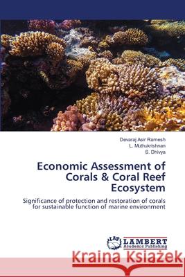 Economic Assessment of Corals & Coral Reef Ecosystem Devaraj Asi L. Muthukrishnan S. Dhivya 9786203306910 LAP Lambert Academic Publishing - książka