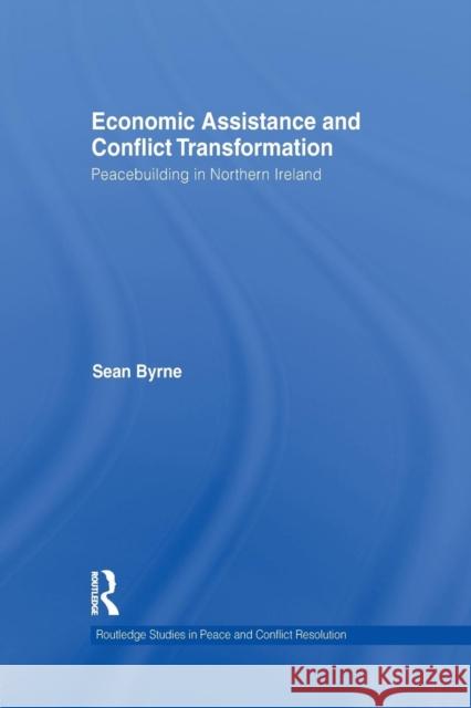 Economic Assistance and Conflict Transformation: Peacebuilding in Northern Ireland Byrne, Sean 9781138840898 Routledge - książka