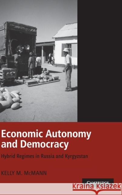 Economic Autonomy and Democracy: Hybrid Regimes in Russia and Kyrgyzstan Kelly M. McMann (Case Western Reserve University, Ohio) 9780521857611 Cambridge University Press - książka