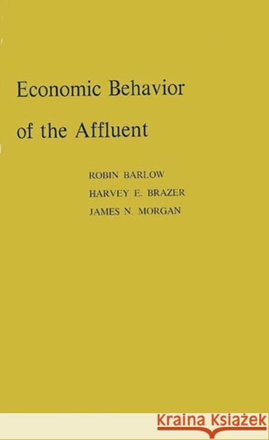 Economic Behavior of the Affluent Robin Barlow Harvey E. Brazer 9780837194547 Greenwood Press - książka