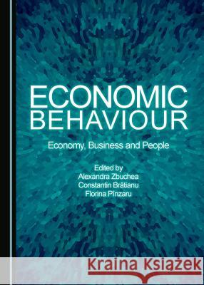 Economic Behaviour: Economy, Business and People Bräƒtianu, Constantin 9781443851916 Cambridge Scholars Publishing - książka