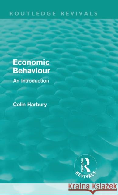Economic Behaviour (Routledge Revivals): An Introduction Harbury, Colin 9780415679114 Routledge - książka