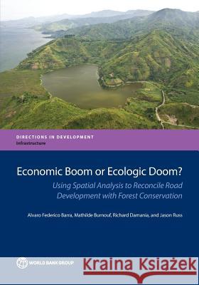 Economic Boom or Ecologic Doom?: Using Spatial Analysis to Reconcile Road Development with Forest Conservation Alvaro Federico Barra Mathilde Burnouf Richard Damania 9781464808104 World Bank Publications - książka