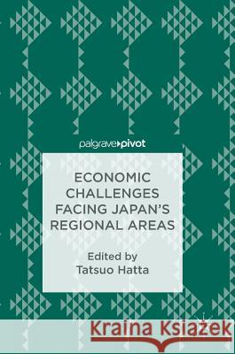 Economic Challenges Facing Japan's Regional Areas Tatsuo Hatta 9789811071096 Palgrave Pivot - książka