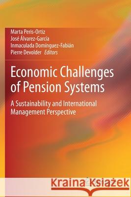 Economic Challenges of Pension Systems: A Sustainability and International Management Perspective Marta Peris-Ortiz Jos 9783030379148 Springer - książka