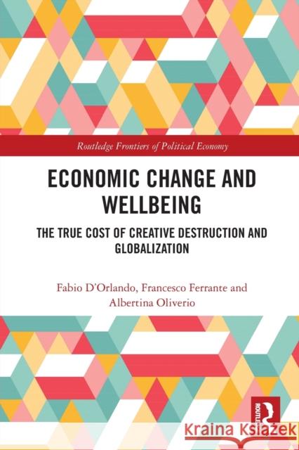 Economic Change and Wellbeing: The True Cost of Creative Destruction and Globalization Francesco Ferrante Albertina Oliverio Fabio D'Orlando 9781032061979 Routledge - książka