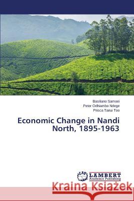 Economic Change in Nandi North, 1895-1963 Samoei Basiliano                         Odhiambo Ndege Peter                     Tanui Too Prisca 9783659689505 LAP Lambert Academic Publishing - książka