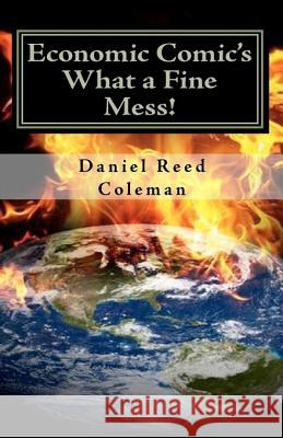 Economic Comic's What A Fine Mess!: From The Series If I Weren't Laughing, I'd Be Crying Daniel Reed Coleman 9780982315811 Cowboy Book Works - książka