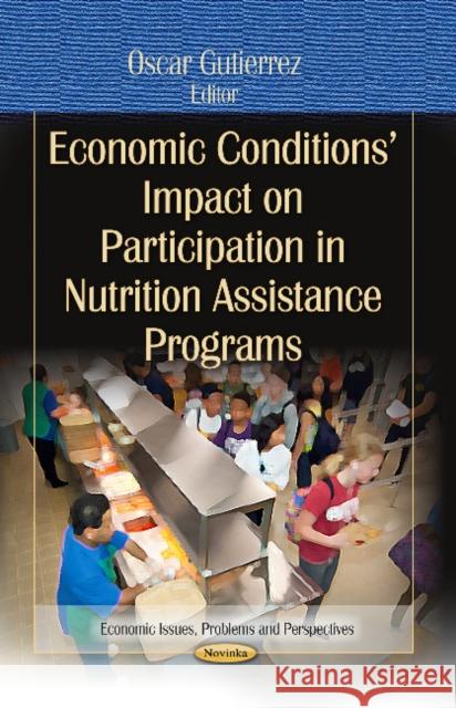 Economic Conditions Impact on Participation in Nutrition Assistance Programs Oscar Gutierrez 9781624175206 Nova Science Publishers Inc - książka